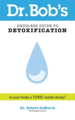 Dr. Bob's Drugless Guide to Detoxification - DeMaria, Robert, Professor, Jr.