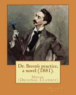 Dr. Breen's Practice, a Novel (1881). by: William D. Howells: Novel (Original Classics)