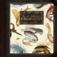 Dr. C. Lillefisk's Sirenology: A Guide to Mermaids and Other Under-The-Sea Phenonemon
