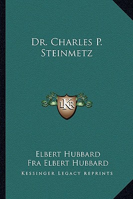 Dr. Charles P. Steinmetz - Hubbard, Elbert, and Hubbard, Fra Elbert