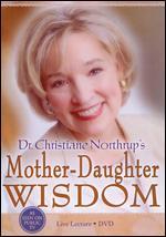 Dr. Christiane Northup's Mother-Daughter Wisdom