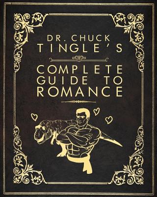 Dr. Chuck Tingle's Complete Guide To Romance - Tingle, Chuck