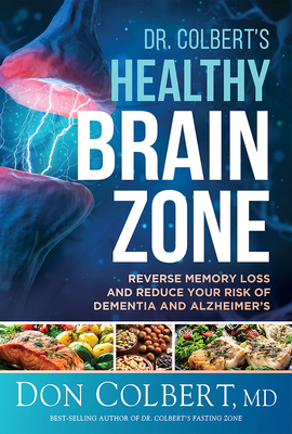 Dr. Colbert's Healthy Brain Zone: Reverse Memory Loss and Reduce Your Risk of Dementia and Alzheimer's - Colbert, Don, MD