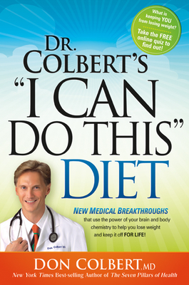 Dr Colbert's I Can Do This Diet: New Medical Breakthroughs That Use the Power of Your Brain and Body Chemistry to Help You Lose Weight and Keep It Off for Life - Colbert, Don, M D