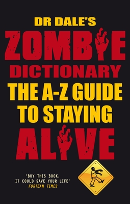 Dr Dale's Zombie Dictionary: The A-Z Guide to Staying Alive - Seslick, Dale