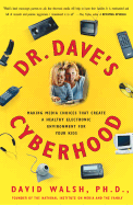 Dr. Dave's Cyberhood: Making Media Choices That Create a Healthy Electronic Environment for Your Kids - Walsh, David