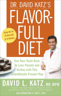 Dr. David Katz's Flavor-Full Diet: Use Your Taste Buds to Lose Pounds and Inches with This Scientifically Proven Plan