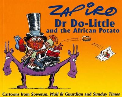 Dr Do-little and the African Potato: Cartoons from "Sowetan", "Mail" and "Guardian" and "Sunday Times" - Zapiro