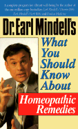 Dr. Earl Mindell's What You Should Know about Homeopathic Remedies