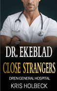 Dr. Ekeblad: Close Strangers: Billionaire Steamy Medical Romance