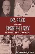 Dr. Fred and the Spanish Lady: Fighting the Killer Flu