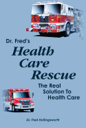 Dr. Fred's Healthcare Rescue: The Real Solution to Healthcare