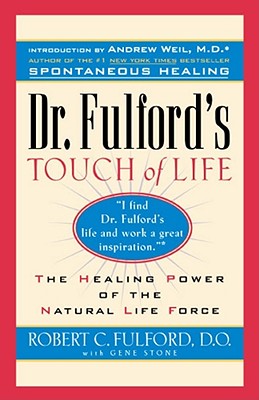 Dr. Fulford's Touch of Life: Aligning Body, Mind, and Spirit to Honor the Healer Within - Fulford, Dr.