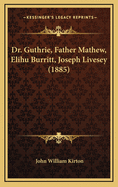 Dr. Guthrie, Father Mathew, Elihu Burritt, Joseph Livesey (1885)