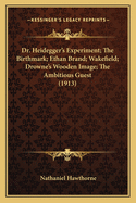 Dr. Heidegger's Experiment; The Birthmark; Ethan Brand; Wakefield; Drowne's Wooden Image; The Ambitious Guest (1913)