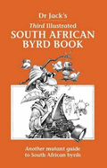 Dr Jack's Third Illustrated South African Byrd Book: Another mutant guide to South African byrds