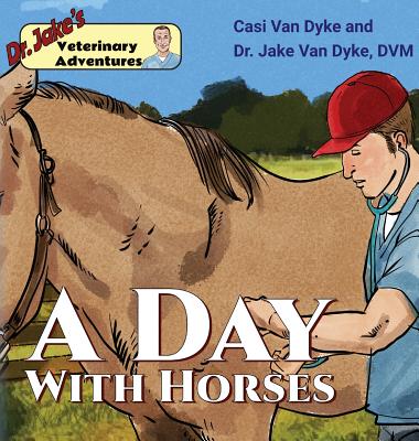 Dr. Jake's Veterinary Adventures: A Day with Horses - Van Dyke, Casi