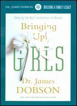 Dr. James Dobson: Bringing Up Girls