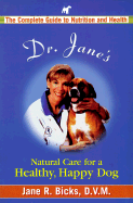 Dr. Jane's Natural Care for a Healthier, Happier Dog: The Complete Guide to Nutrition and Health