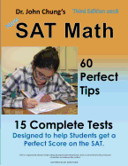 Dr. John Chung's SAT Math 3rd Edition: 60 Perfect Tips and 15 Complete Tests.