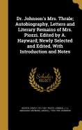 Dr. Johnson's Mrs. Thrale; Autobiography, Letters and Literary Remains of Mrs. Piozzi. Edited by A. Hayward; Newly Selected and Edited, With Introduction and Notes