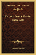 Dr. Jonathan A Play in Three Acts