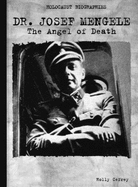 Dr. Josef Mengele: the Angel of Death