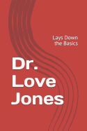 Dr. Love Jones: Lays Down the Basics