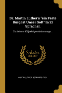 Dr. Martin Luther's "ein Feste Burg Ist Unser Gott" In 21 Sprachen: Zu Seinem 400jaehrigen Geburtstage...