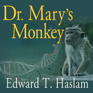 Dr. Mary's Monkey: How the Unsolved Murder of a Doctor, a Secret Laboratory in New Orleans and Cancer-Causing Monkey Viruses Are Linked to Lee Harvey Oswald, the JFK Assassination and Emerging Global Epidemics