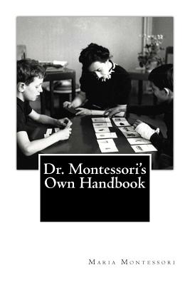 Dr. Montessori's Own Handbook - Montessori, Maria