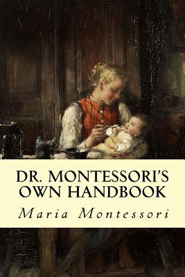 Dr. Montessori's Own Handbook - Montessori, Maria