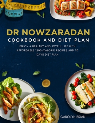 Dr. Nowzaradan Cookbook and Diet Plan: Enjoy A Healthy and Joyful Life with Affordable 1200-Calorie Recipes And 70 Days Diet Plan - Brian, Carolyn