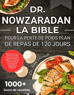 Dr. Nowzaradan La Bible de Pour La Perte de Poids Plan de Repas de 120 Jours: Formule ?prouv?e de 1 200 calories pour perdre du poids sans effort avec 365 jours de recettes abordables et un r?gime nutritionnel de 30 jours pour commencer votre parcours de