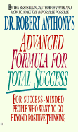 Dr. Robert Anthony's Advanced Formula for Total Success - Anthony, Robert, Dr., and Levanthal, Sallye (Editor)