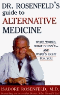 Dr. Rosenfeld's Guide to Alternative Medicine: What Works, What Doesn't--And What's Right for You