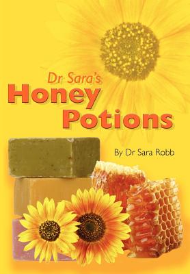 Dr Sara's Honey Potions - Robb, Sara