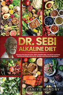 Dr. Sebi Alkaline Diet: Discover the Secrets of Dr. Sebi's Alkaline Diet. The Quick and Easy Nutritional Guide with Herbs, Recipes and Natural Ingredients.
