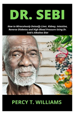 Dr. Sebi: How to Miraculously Detoxify Liver, Kidney, Intestine