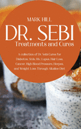 Dr SEBI Treatments and Cures: A Collection of Dr. Sebi Cures for Diabetes, Stds, Hiv, Lupus, Hair Loss, Cancer, High Blood Pressure, Herpes, and Weight Loss Through Alkaline Diet