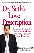 Dr. Seth Love Prescription: Overcome Relationship Repetition Syndrome and Find the Love You Deserve