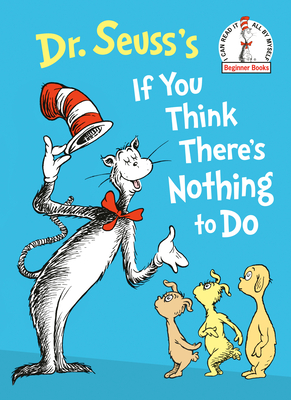Dr. Seuss's If You Think There's Nothing to Do - Dr Seuss