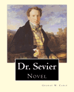 Dr. Sevier by: George W. Cable: "Dr Sevier" from George Washington Cable. American Novelist Notable for the Realism of His Portrayals of Creole Life in His Native New Orleans, Louisiana (1844-1925).