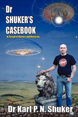 Dr Shuker's Casebook - Shuker, Karl P N, and Redfern, Nick (Foreword by)