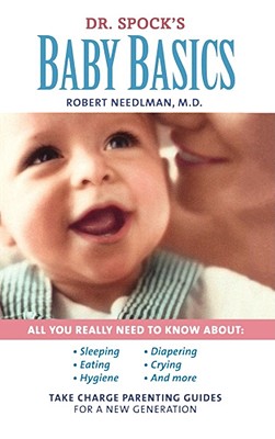 Dr. Spock's Baby Basics: Take Charge Parenting Guides - Needlman, Robert, M D, and Greenfield, Marjorie, and Cates, Lynn