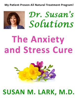 Dr. Susan's Solutions: The Anxiety and Stress Cure - Lark M D, Susan M