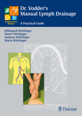 Dr. Vodder's Manual Lymph Drainage: A Practical Guide - Wittlinger, Hildegard, and Wittlinger, Dieter, and Wittlinger, Andreas