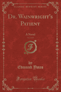 Dr. Wainwright's Patient, Vol. 2 of 3: A Novel (Classic Reprint)