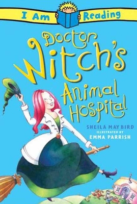 Dr. Witch's Animal Hospital: Dr. Witch's Animal Hospital - Bird, Sheila, and Parrish, Emma