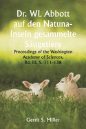 Dr. WL Abbott auf den Natuna- Inseln gesammelte S?ugetiere; Proceedings of the Washington Academy of Sciences, Bd. III, S. 111-138